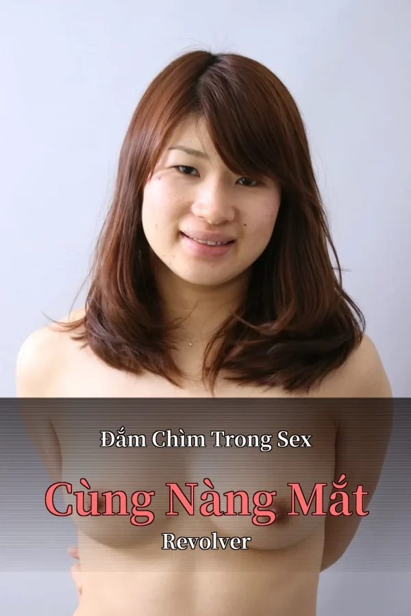 Đắm Chìm Trong Sex Cùng Nàng Mắt Revolver