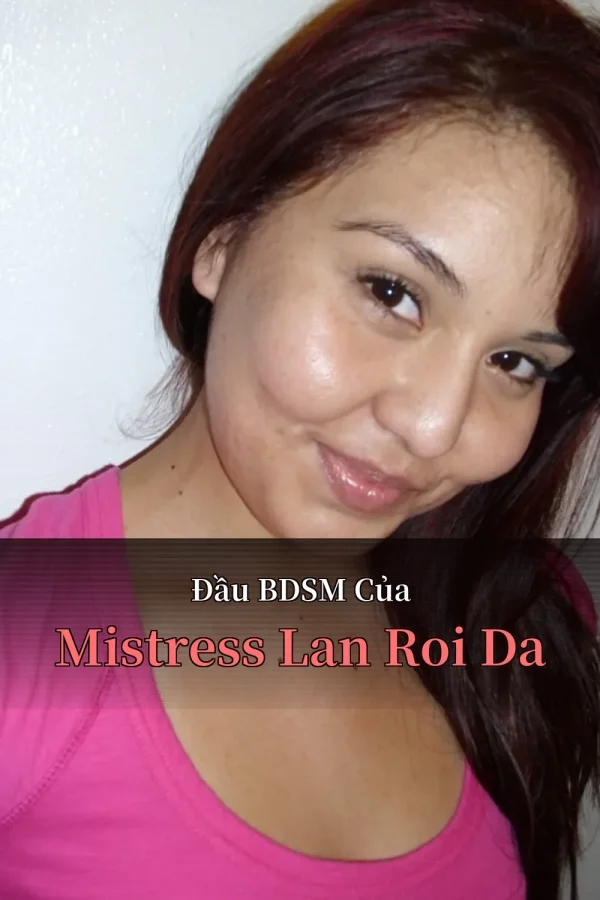 Đầu BDSM Của Mistress Lan Roi Da
