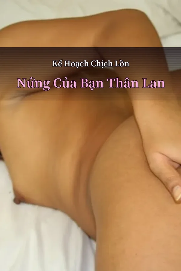 Kế Hoạch Chịch Lồn Nứng Của Bạn Thân Lan