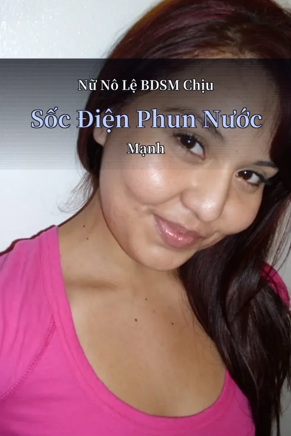 Nữ Nô Lệ BDSM Chịu Sốc Điện Phun Nước Mạnh