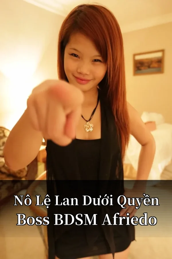Nô Lệ Lan Dưới Quyền Boss BDSM Afriedo