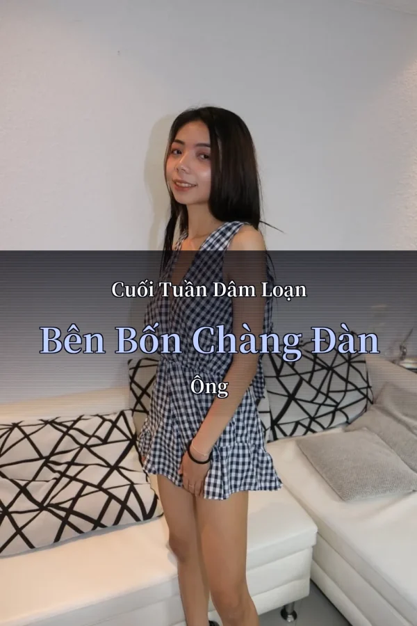 Cuối Tuần Dâm Loạn Bên Bốn Chàng Đàn Ông