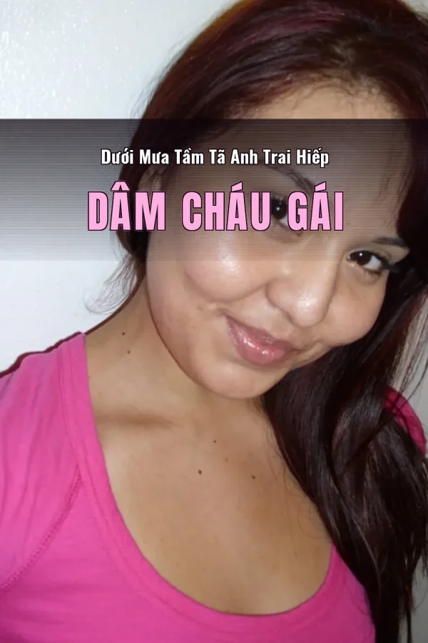 Dưới Mưa Tầm Tã Anh Trai Hiếp Dâm Cháu Gái