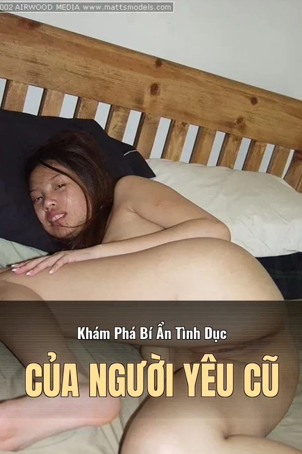 Khám Phá Bí Ẩn Tình Dục Của Người Yêu Cũ