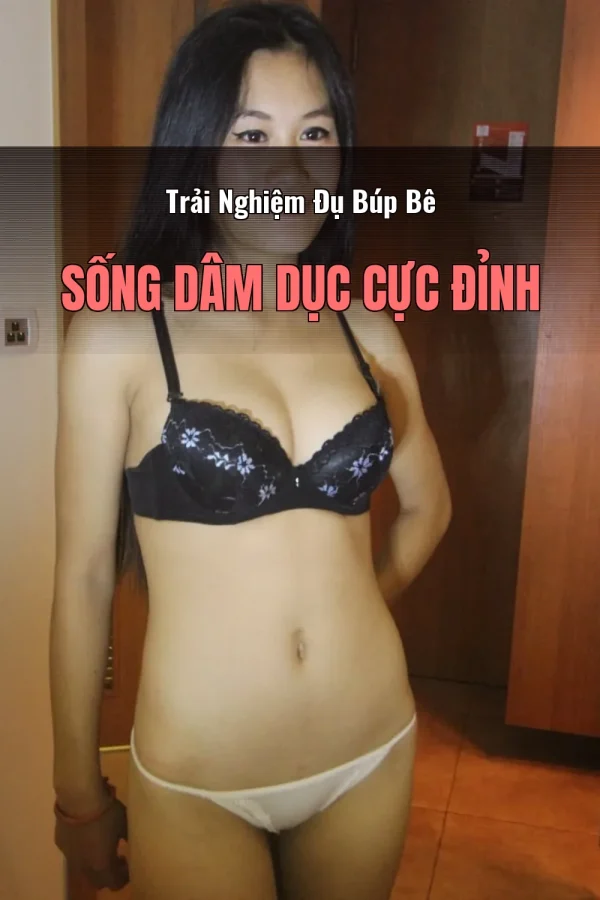 Trải Nghiệm Đụ Búp Bê Sống Dâm Dục Cực Đỉnh