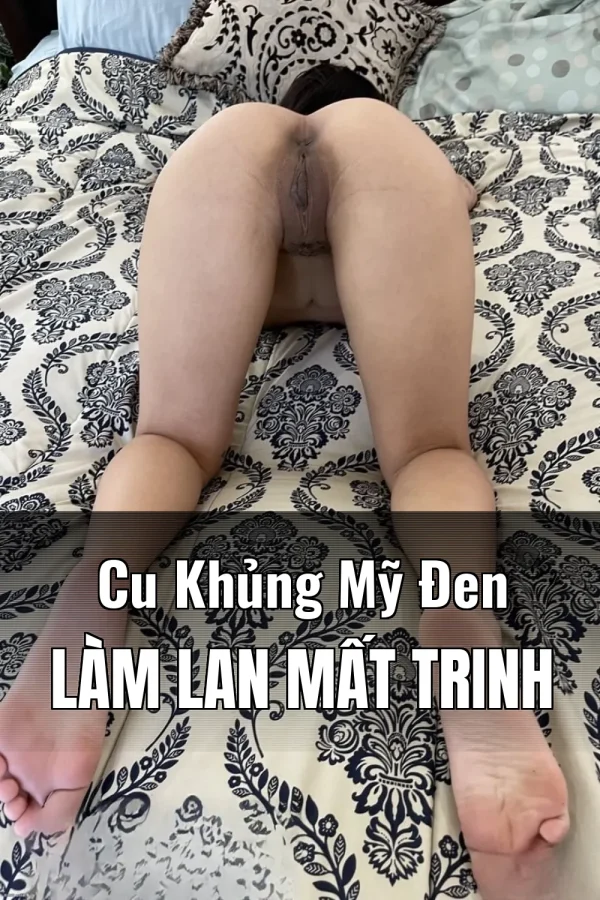 Cu Khủng Mỹ Đen Làm Lan Mất Trinh