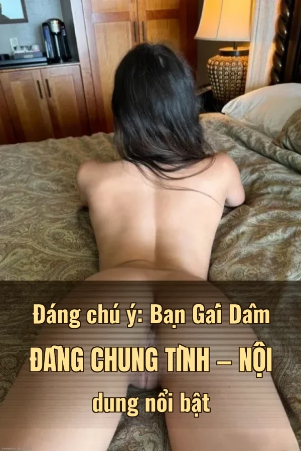 Đáng chú ý: Bạn Gái Dâm Đãng Chung Tình — Nội dung nổi bật