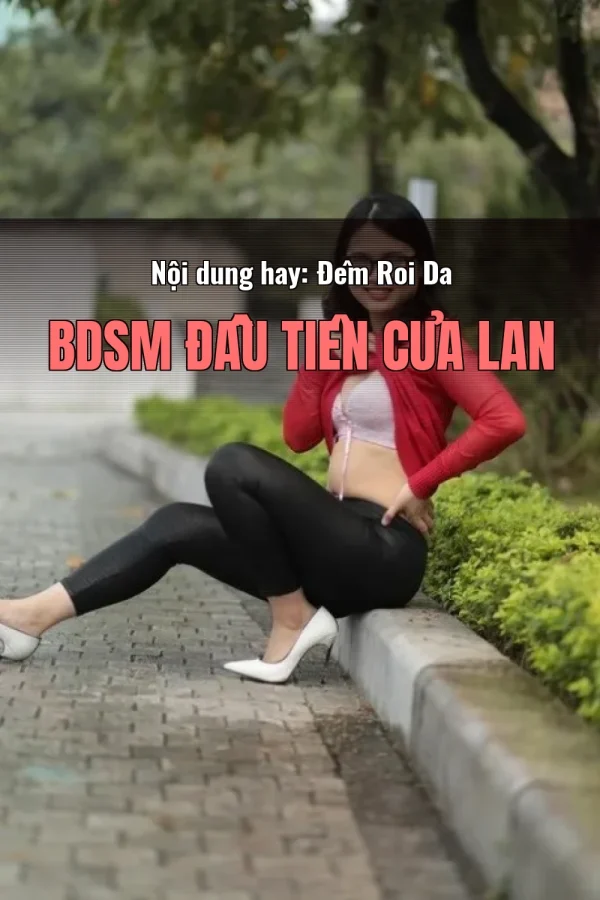 Nội dung hay: Đêm Roi Da BDSM Đầu Tiên Của Lan