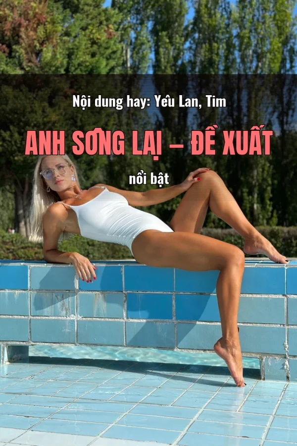 Nội dung hay: Yêu Lan, Tim Anh Sống Lại — Đề xuất nổi bật
