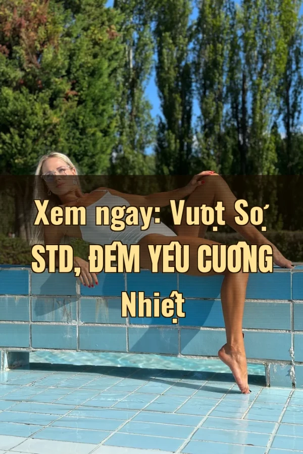 Xem ngay: Vượt Sợ STD, Đêm Yêu Cuồng Nhiệt