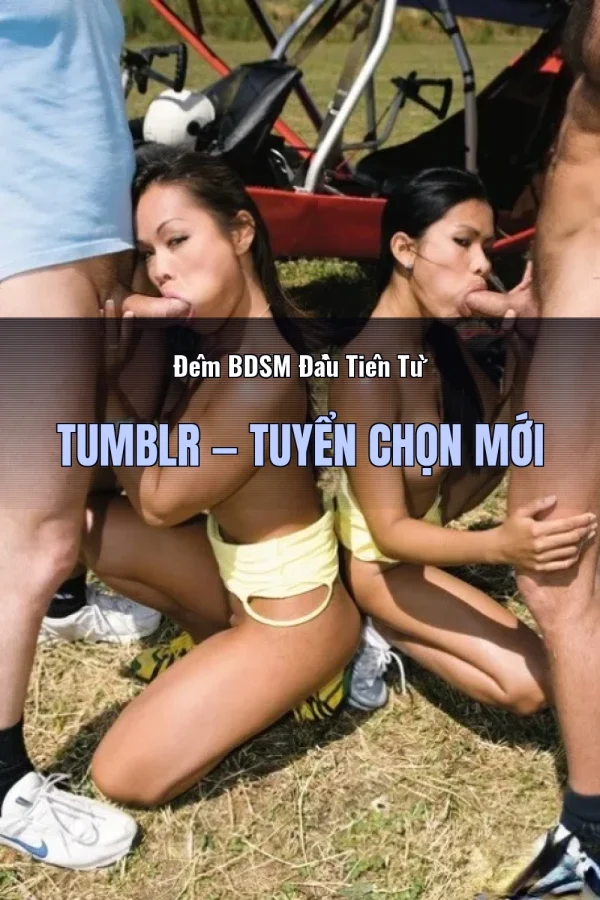Đêm BDSM Đầu Tiên Từ Tumblr — Tuyển chọn mới