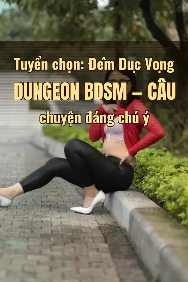 Tuyển chọn: Đêm Dục Vọng Dungeon BDSM — Câu chuyện đáng chú ý