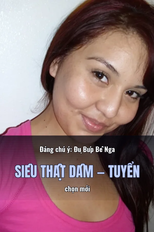 Đáng chú ý: Đụ Búp Bê Nga Siêu Thật Dâm — Tuyển chọn mới