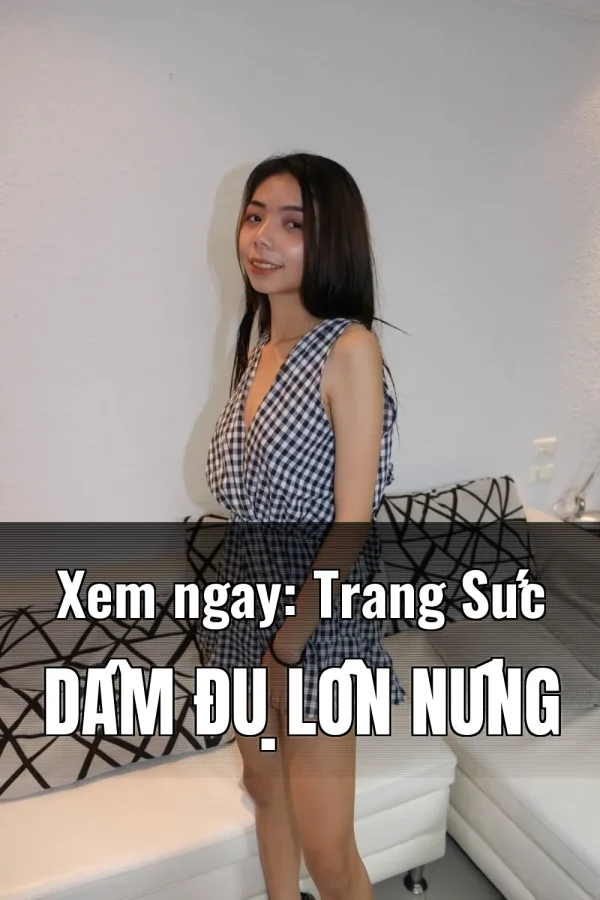 Xem ngay: Trang Sức Dâm Đụ Lồn Nứng