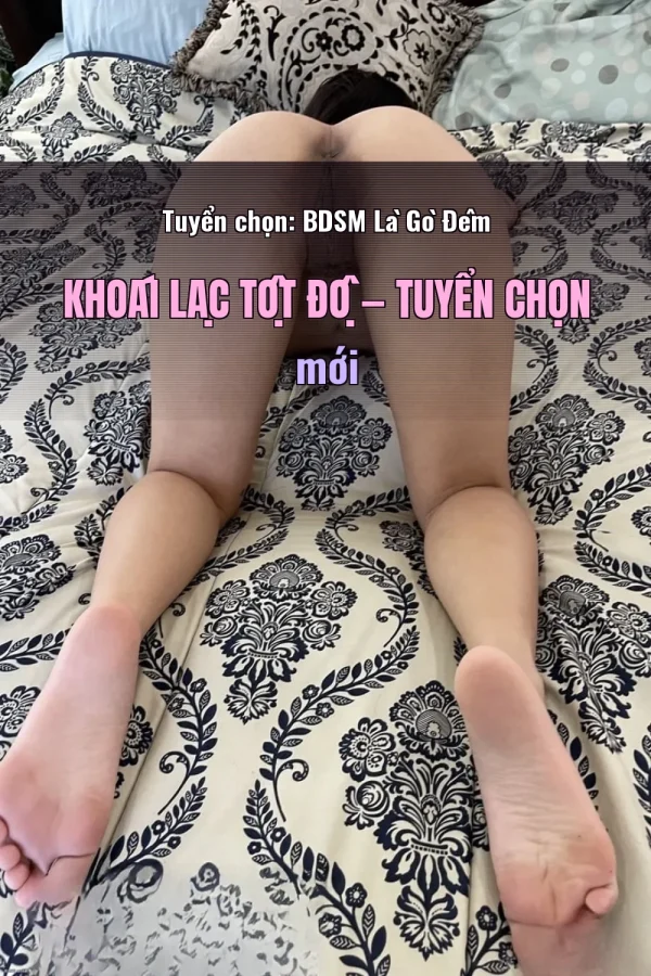 Tuyển chọn: BDSM Là Gò Đêm Khoái Lạc Tột Độ — Tuyển chọn mới
