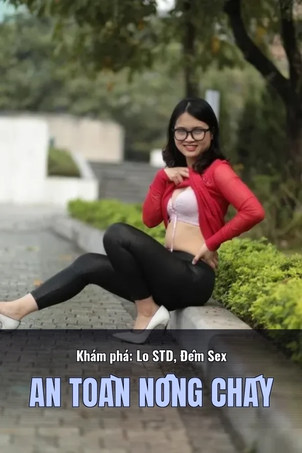 Khám phá: Lo STD, Đêm Sex An Toàn Nồng Cháy