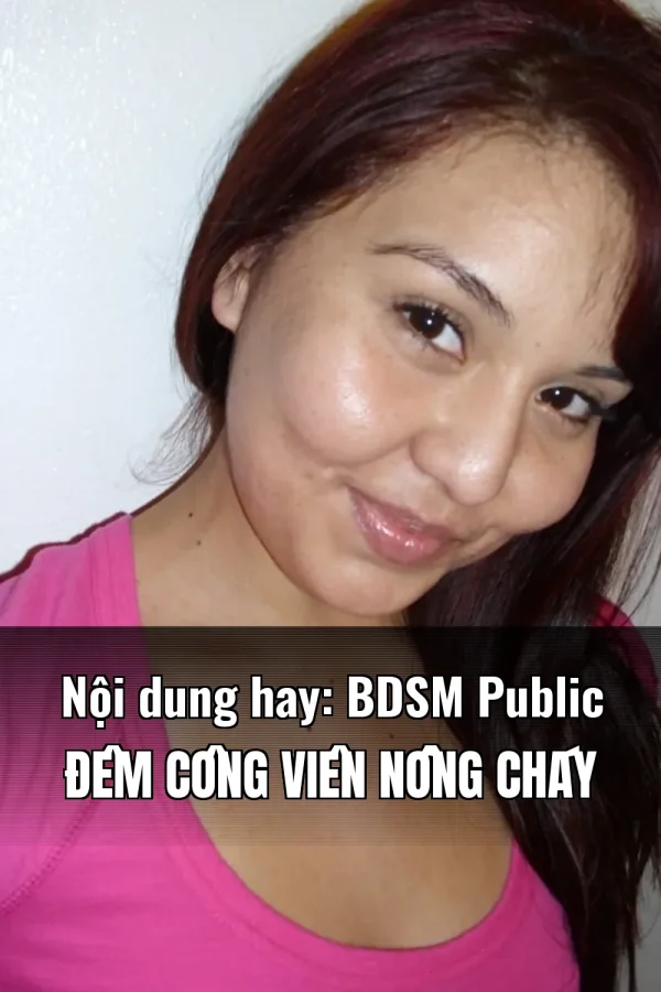 Nội dung hay: BDSM Public Đêm Công Viên Nồng Cháy