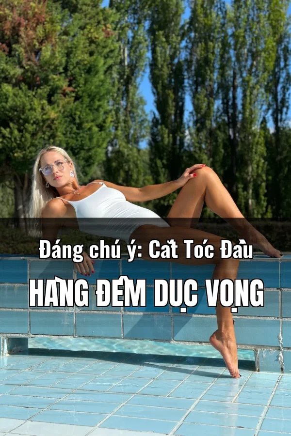 Đáng chú ý: Cắt Tóc Đầu Hàng Đêm Dục Vọng