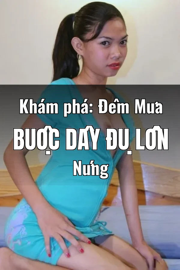 Khám phá: Đêm Mưa Buộc Dây Đụ Lồn Nứng