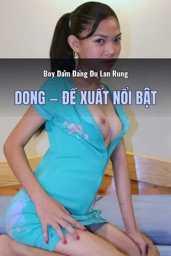 Boy Dâm Đãng Đụ Lan Rung Dong — Đề xuất nổi bật
