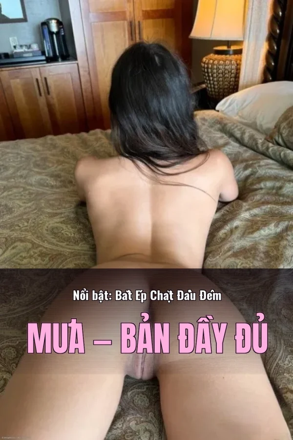 Nổi bật: Bắt Ép Chặt Đầu Đêm Mưa — Bản đầy đủ