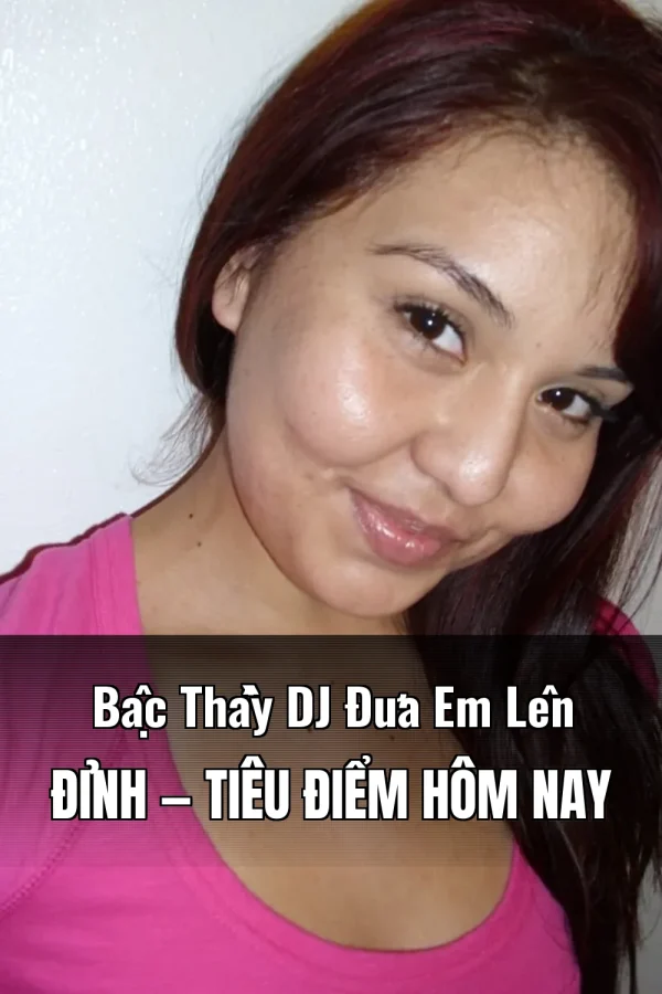 Bậc Thầy DJ Đưa Em Lên Đỉnh — Tiêu điểm hôm nay