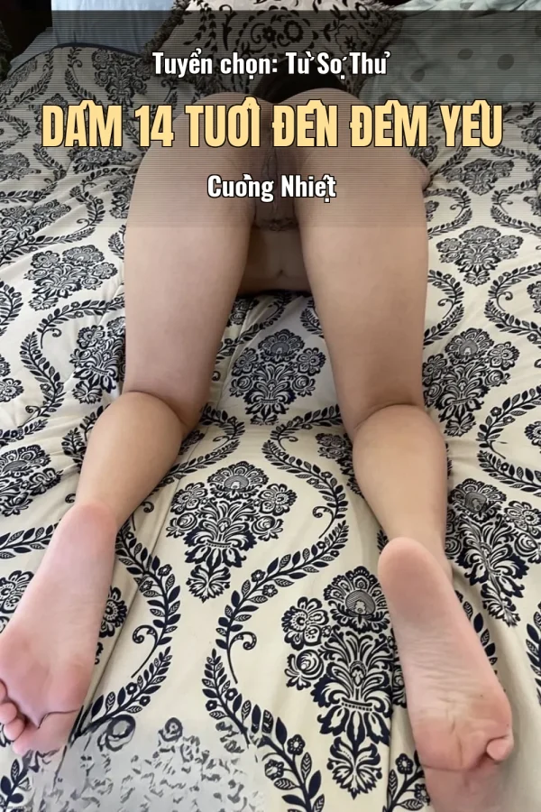 Tuyển chọn: Từ Sợ Thủ Dâm 14 Tuổi Đến Đêm Yêu Cuồng Nhiệt
