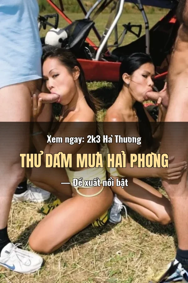 Xem ngay: 2k3 Hà Thương Thủ Dâm Mưa Hải Phòng — Đề xuất nổi bật