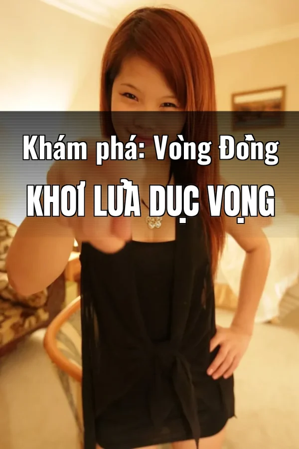 Khám phá: Vòng Đồng Khơi Lửa Dục Vọng