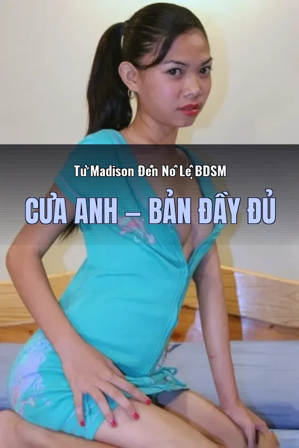 Từ Madison Đến Nô Lệ BDSM Của Anh — Bản đầy đủ