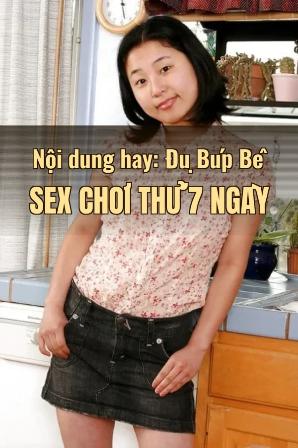 Nội dung hay: Đụ Búp Bê Sex Chơi Thử 7 Ngày