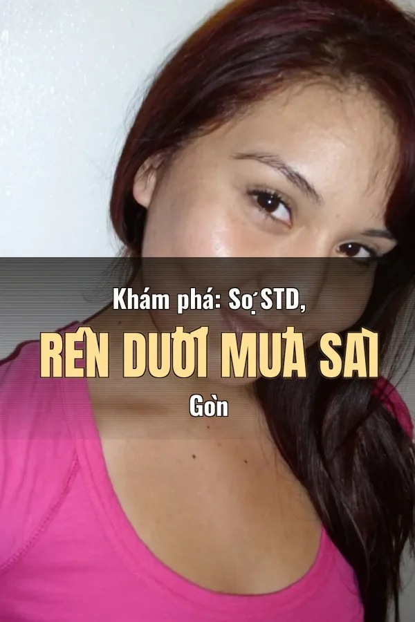 Khám phá: Sợ STD, Rên Dưới Mưa Sài Gòn