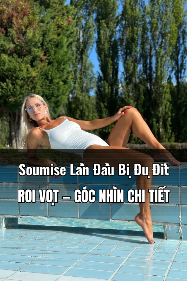 Soumise Lần Đầu Bị Đụ Đít Roi Vọt — Góc nhìn chi tiết