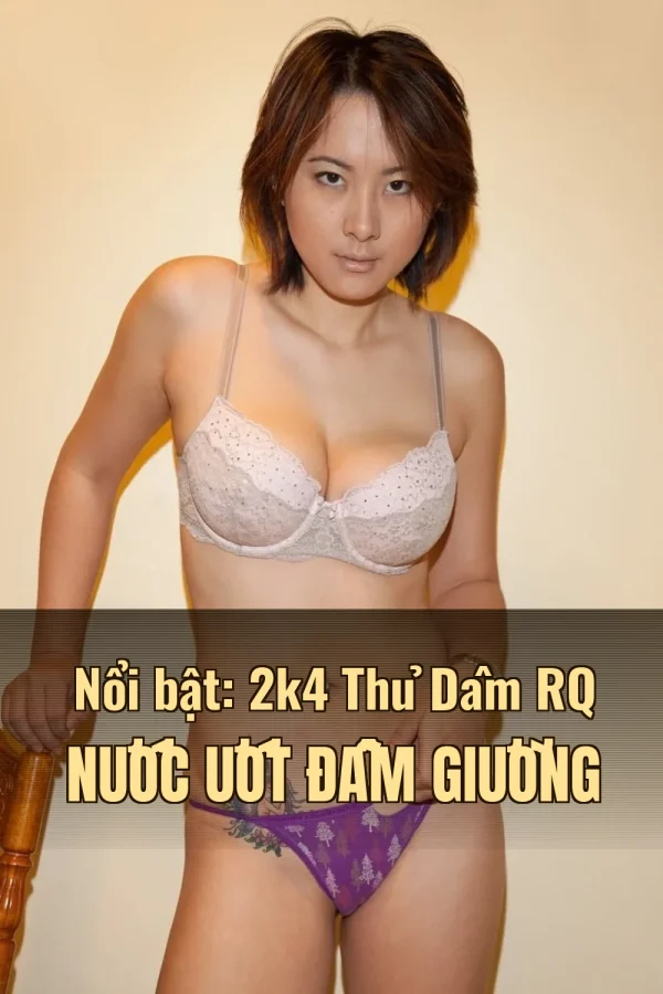 Nổi bật: 2k4 Thủ Dâm RQ Nước Ướt Đẫm Giường