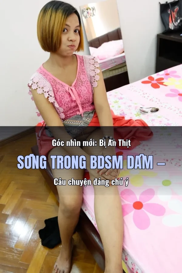 Góc nhìn mới: Bị Ăn Thịt Sống Trong BDSM Dâm — Câu chuyện đáng chú ý