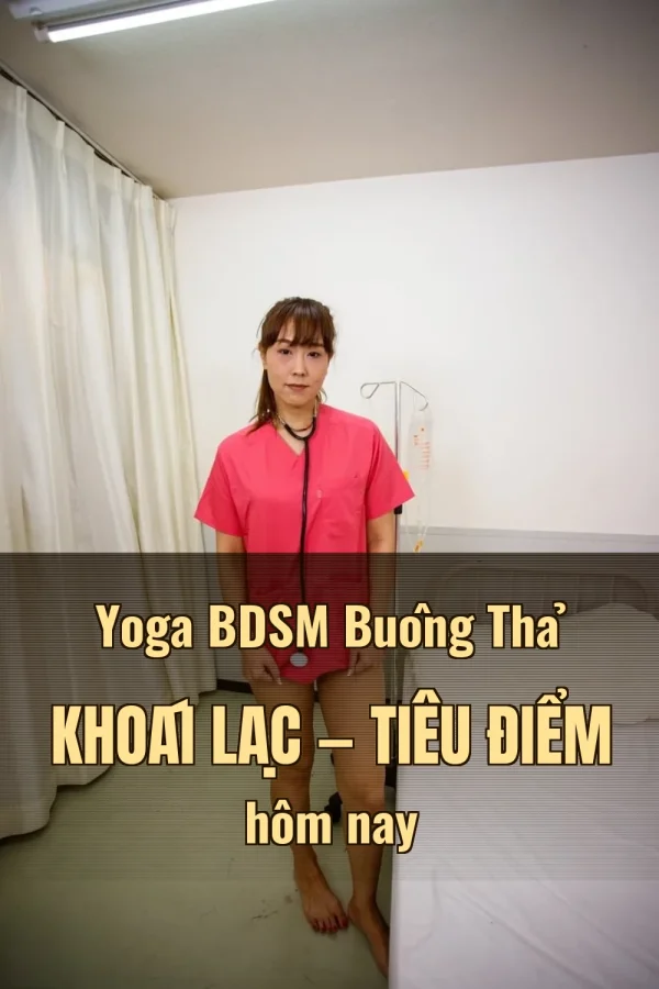 Yoga BDSM Buông Thả Khoái Lạc — Tiêu điểm hôm nay