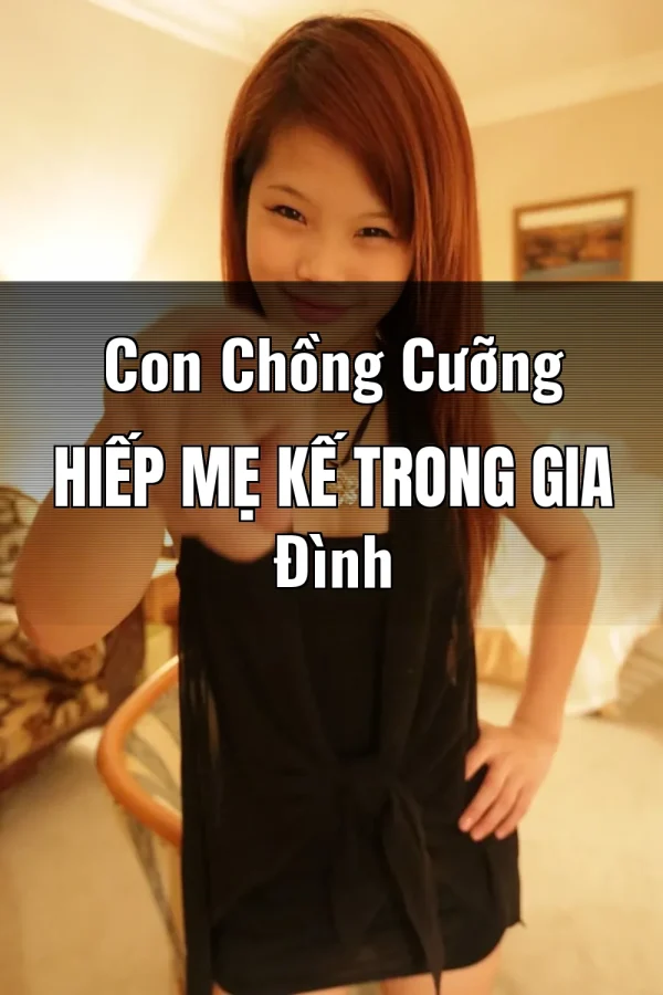 Con Chồng Cưỡng Hiếp Mẹ Kế Trong Gia Đình