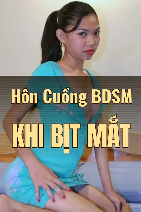 Hôn Cuồng BDSM Khi Bịt Mắt