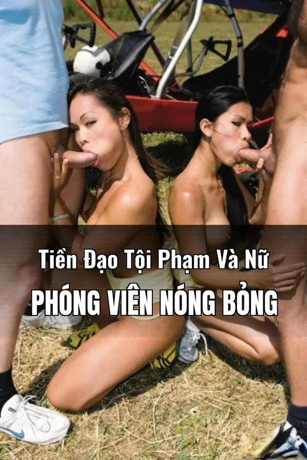 Tiền Đạo Tội Phạm Và Nữ Phóng Viên Nóng Bỏng