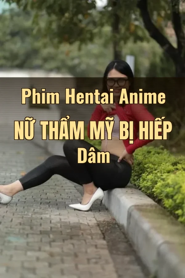 Phim Hentai Anime Nữ Thẩm Mỹ Bị Hiếp Dâm