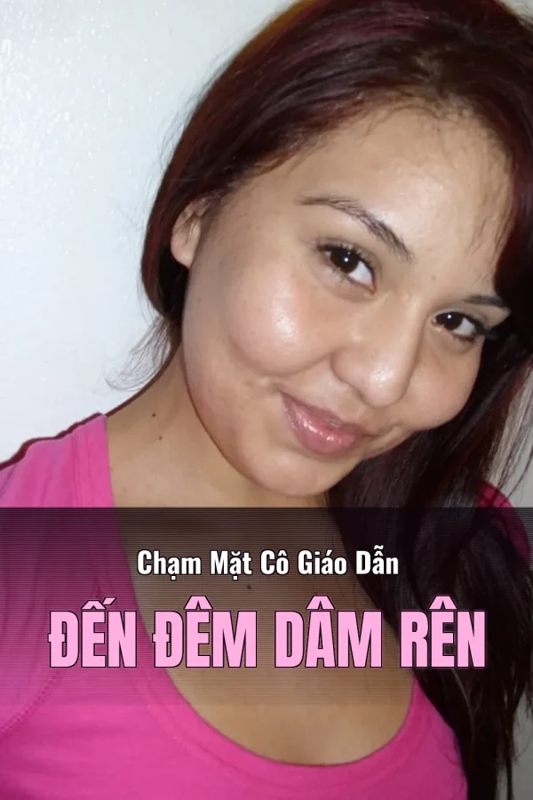 Chạm Mặt Cô Giáo Dẫn Đến Đêm Dâm Rên