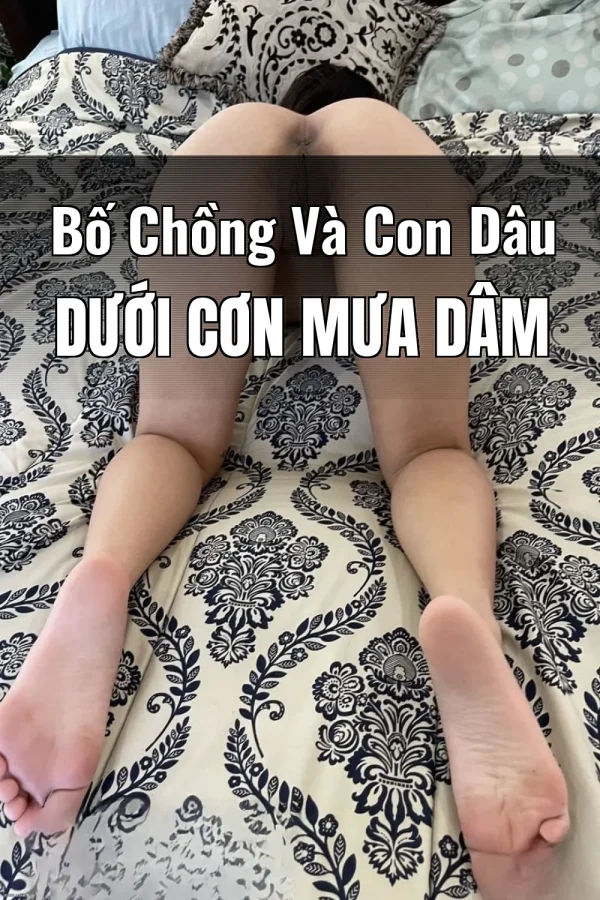 Bố Chồng Và Con Dâu Dưới Cơn Mưa Dâm
