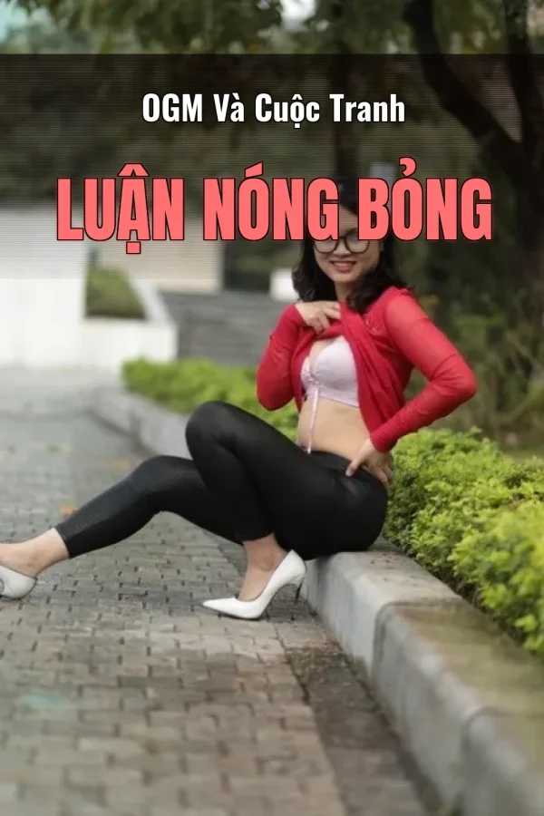 OGM Và Cuộc Tranh Luận Nóng Bỏng