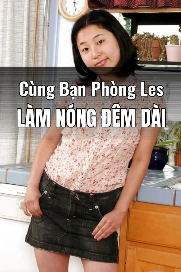 Cùng Bạn Phòng Les Làm Nóng Đêm Dài