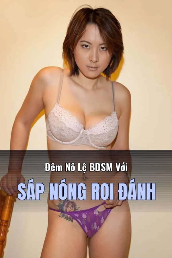 Đêm Nô Lệ BDSM Với Sáp Nóng Roi Đánh