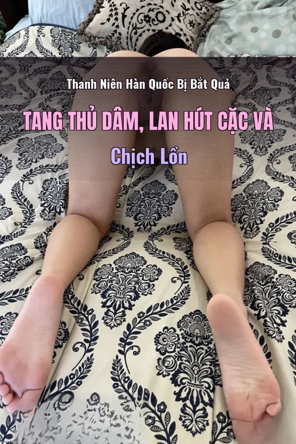 Thanh Niên Hàn Quốc Bị Bắt Quả Tang Thủ Dâm, Lan Hút Cặc Và Chịch Lồn