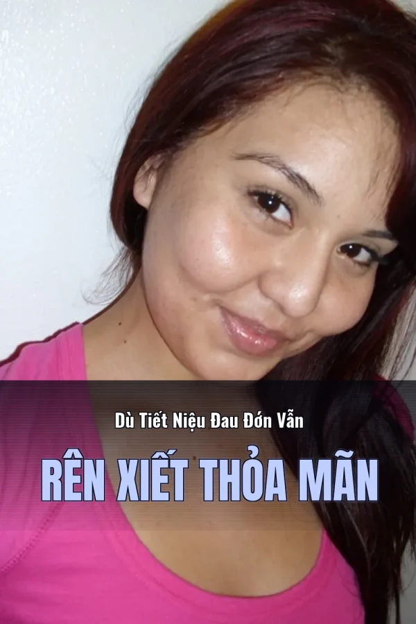 Dù Tiết Niệu Đau Đớn Vẫn Rên Xiết Thỏa Mãn