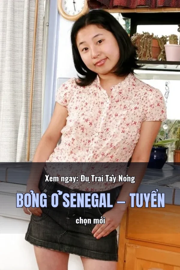 Xem ngay: Đụ Trai Tây Nóng Bỏng Ở Senegal — Tuyển chọn mới