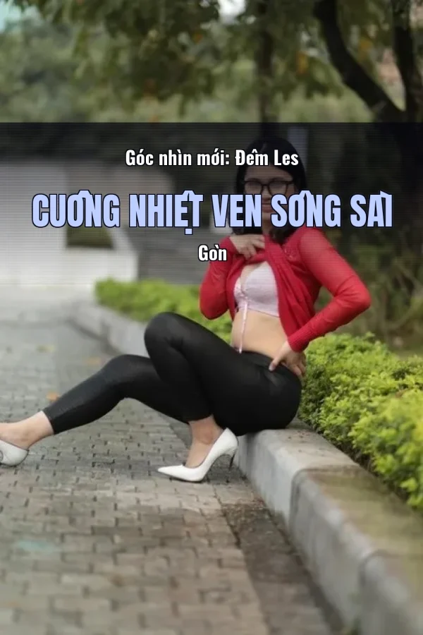 Góc nhìn mới: Đêm Les Cuồng Nhiệt Ven Sông Sài Gòn